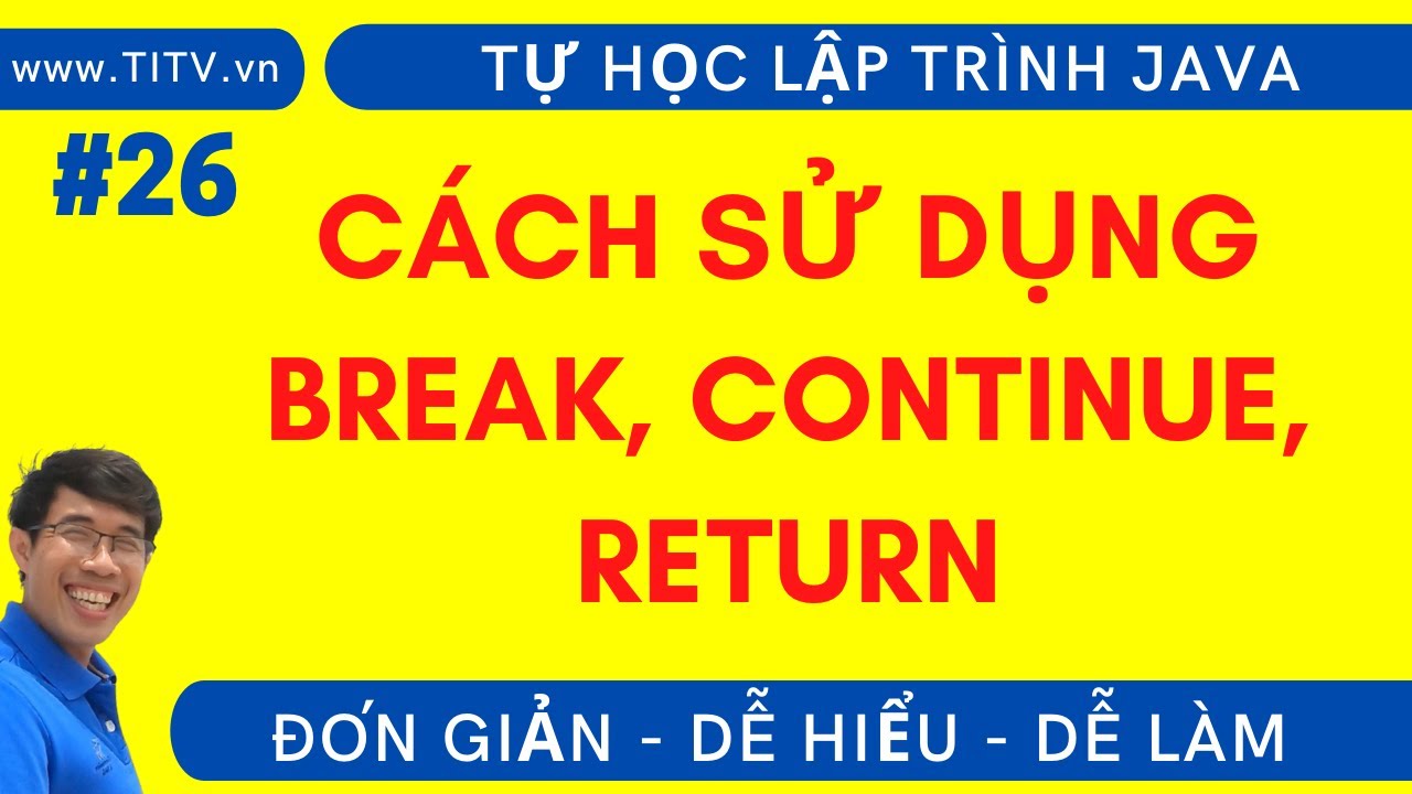 Java 26. Cách sử dụng câu lệnh break, continue và return trong Java | Phần 1 - Lập Trình Java Cơ Bản
