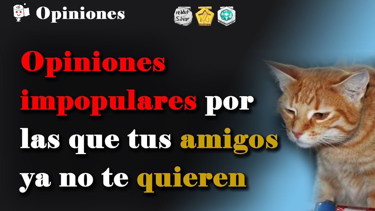 opiniones impopulares que te harán perder a tus amigos. Parte 8.
