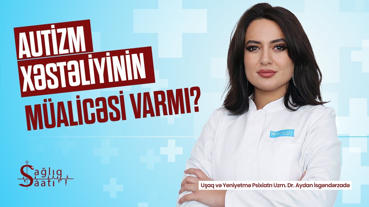 Autizmin müalicəsi varmı? | Autizm sağalırmı? | SAĞLIQ SAATI - 13.Bölüm / Uşaq psixiatrı