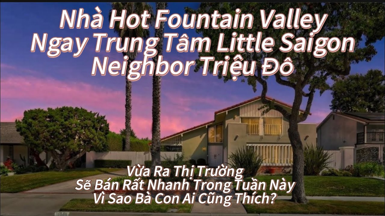 Nhà Fountain Valley-Nằm Trong Những Khu Neighbor Đẹp Nhất FV.Sẽ Hot Và Bán Nhanh Trong Tuần.Vì Sao? 