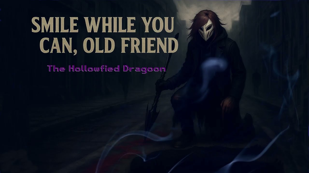 Smile While You Can, Old Friend - The Hollowfied Dragoon | A Song Of Vengeance