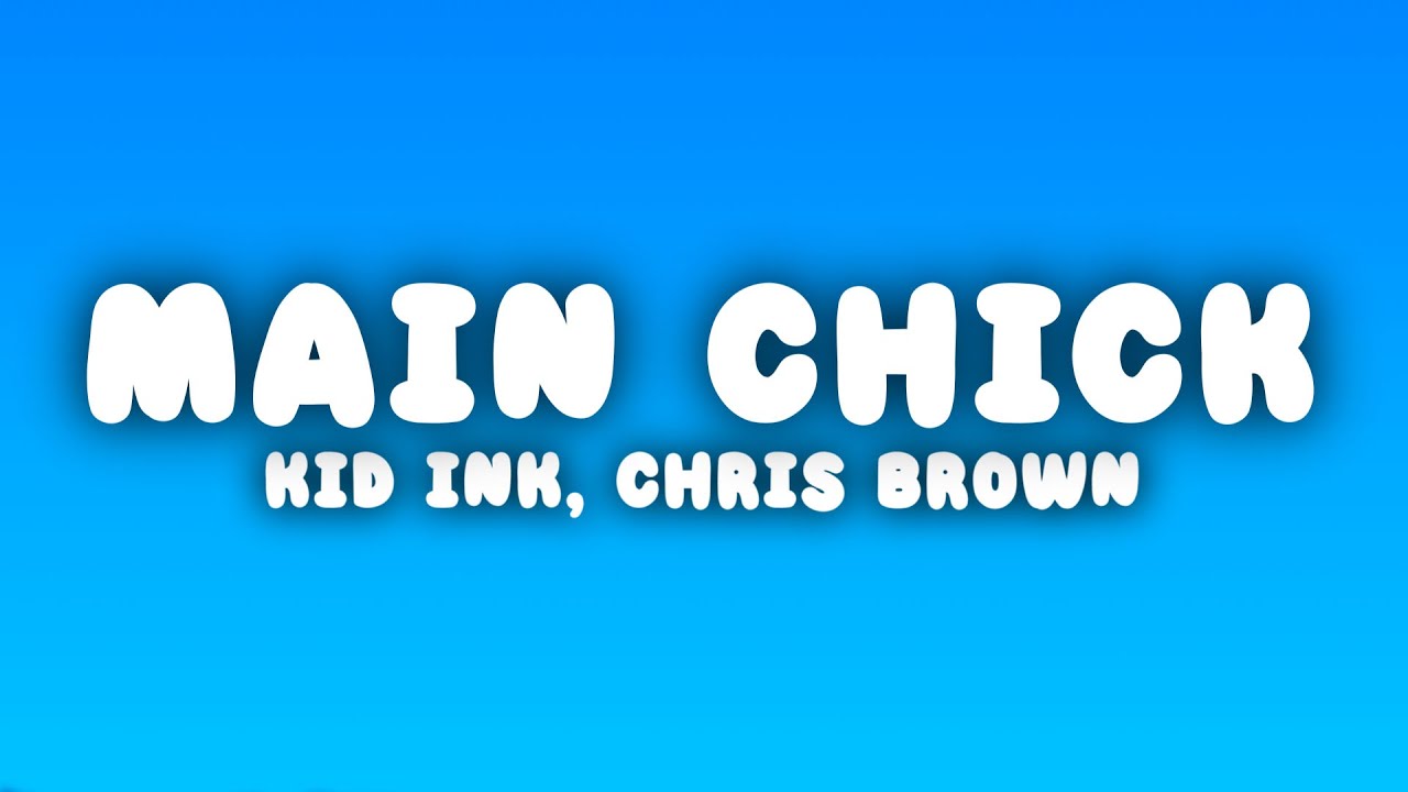 Kid Ink - Main Chick (Lyrics) ft. Chris Brown