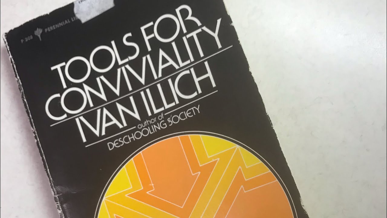 "Tools for Conviviality” - Reflections on Ivan Illich (Part 1)