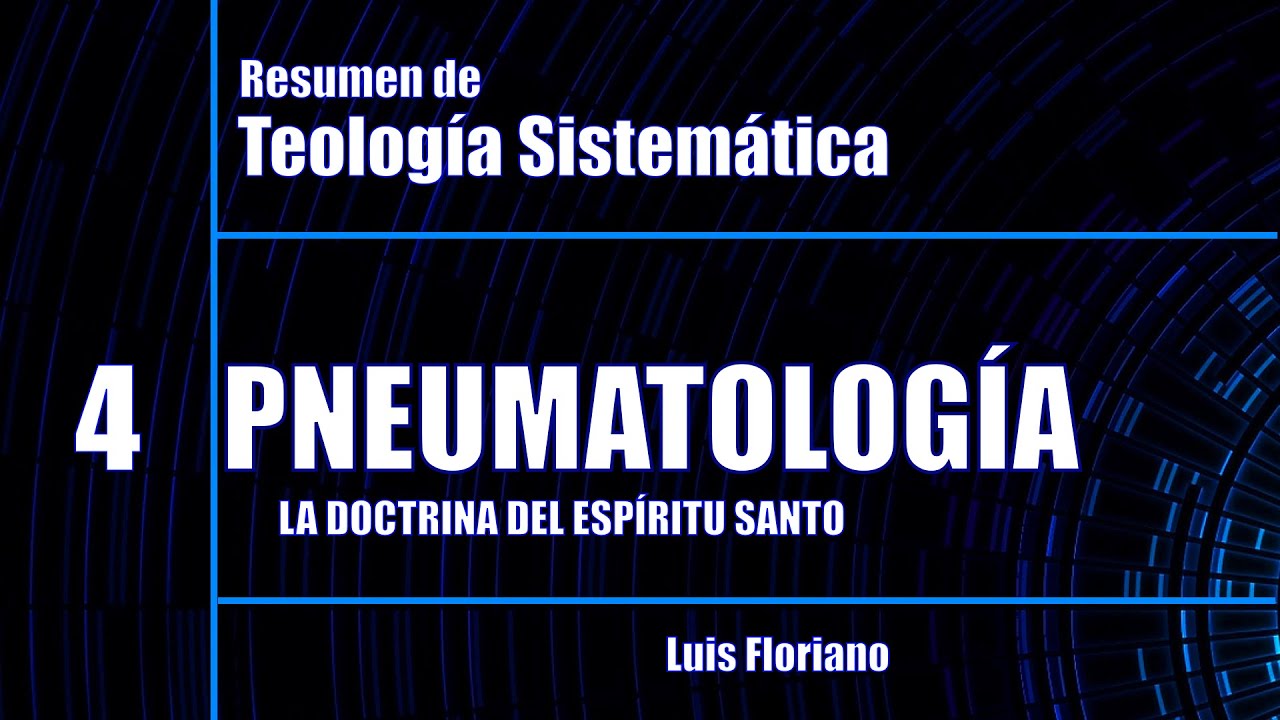 Resumen de la Pneumatología - La Doctrina del Espíritu Santo
