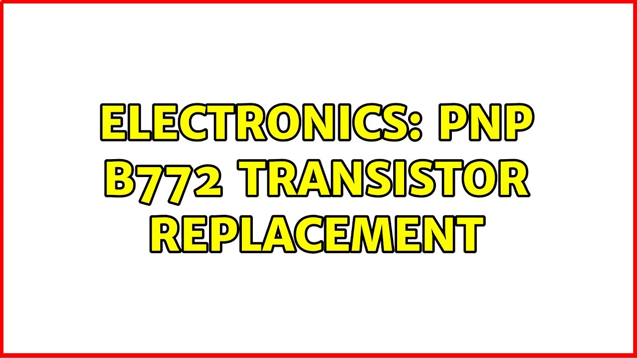 Electronics: PNP B772 Transistor replacement