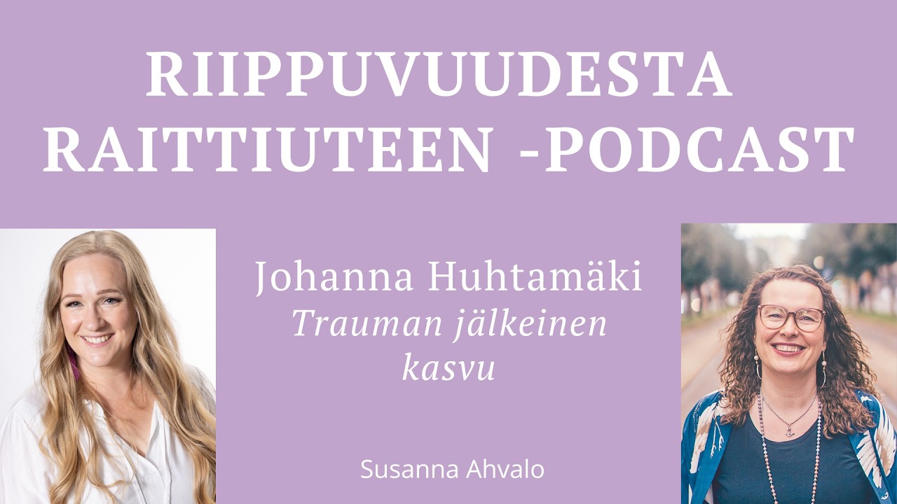 #22 Trauman jälkeinen kasvu / Johanna Huhtamäki