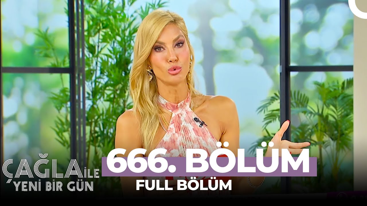 Çağla İle Yeni Bir Gün 666. Bölüm
