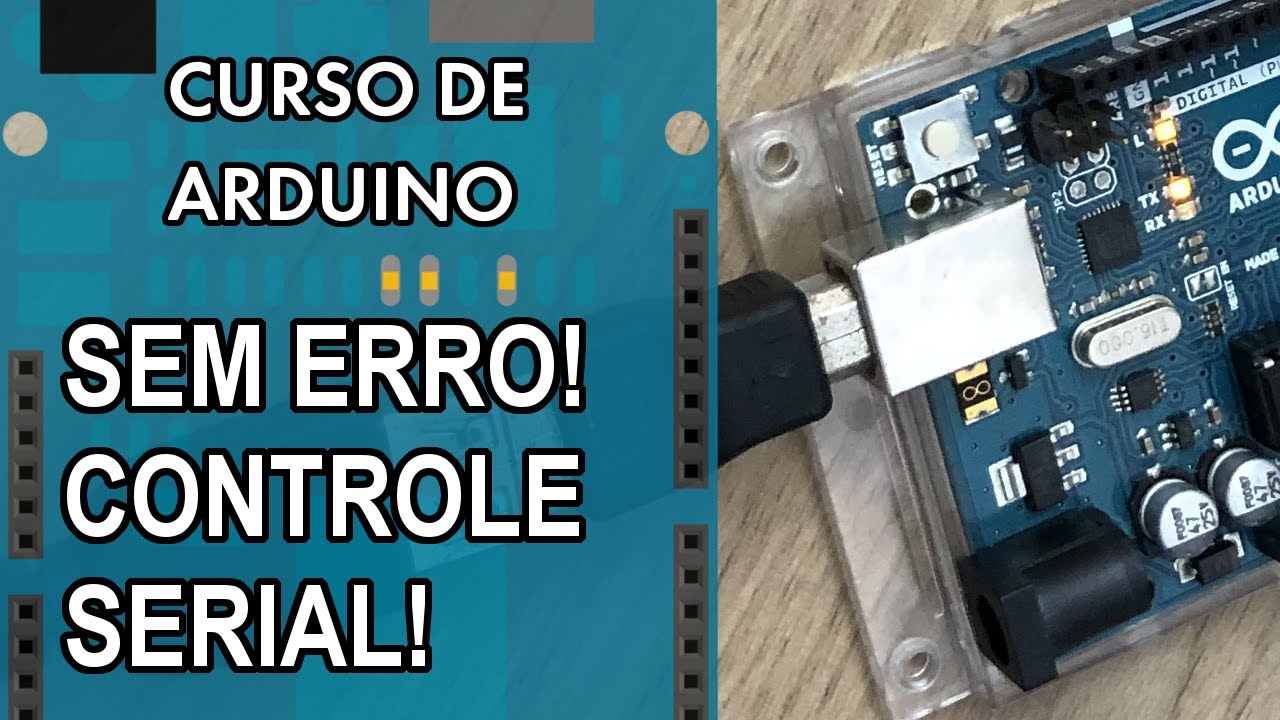SEM ERRO! CONTROLE VIA SERIAL | Curso de Arduino #303