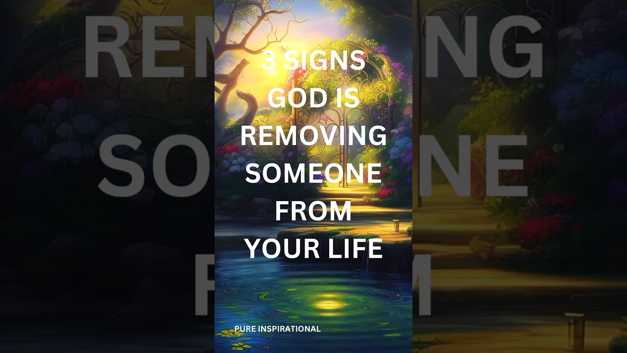 3 SIGNS GOD IS REMOVING SOMEONE FROM YOUR LIFE