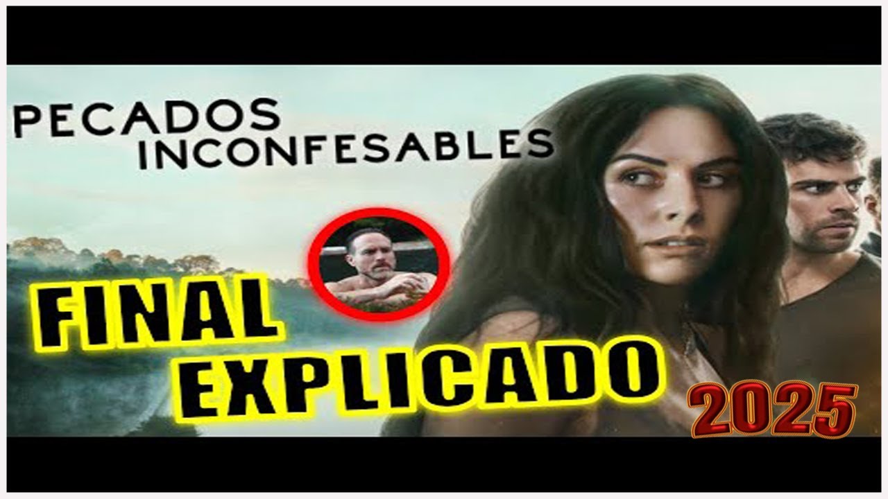 ¡FINAL EXPLICADO! PECADOS INCONFESABLES (SERIE) - FINAL EXPLICADO - PECADOS INCONFESABLES NETFLIX 💚💖
