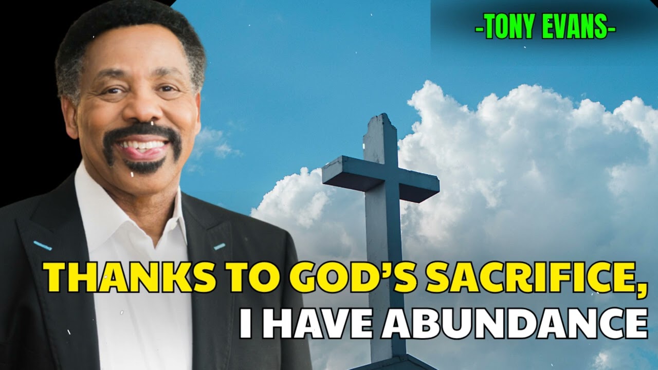 Thanks to God’s Sacrifice, I Have Abundance - Tony Evans Sermon