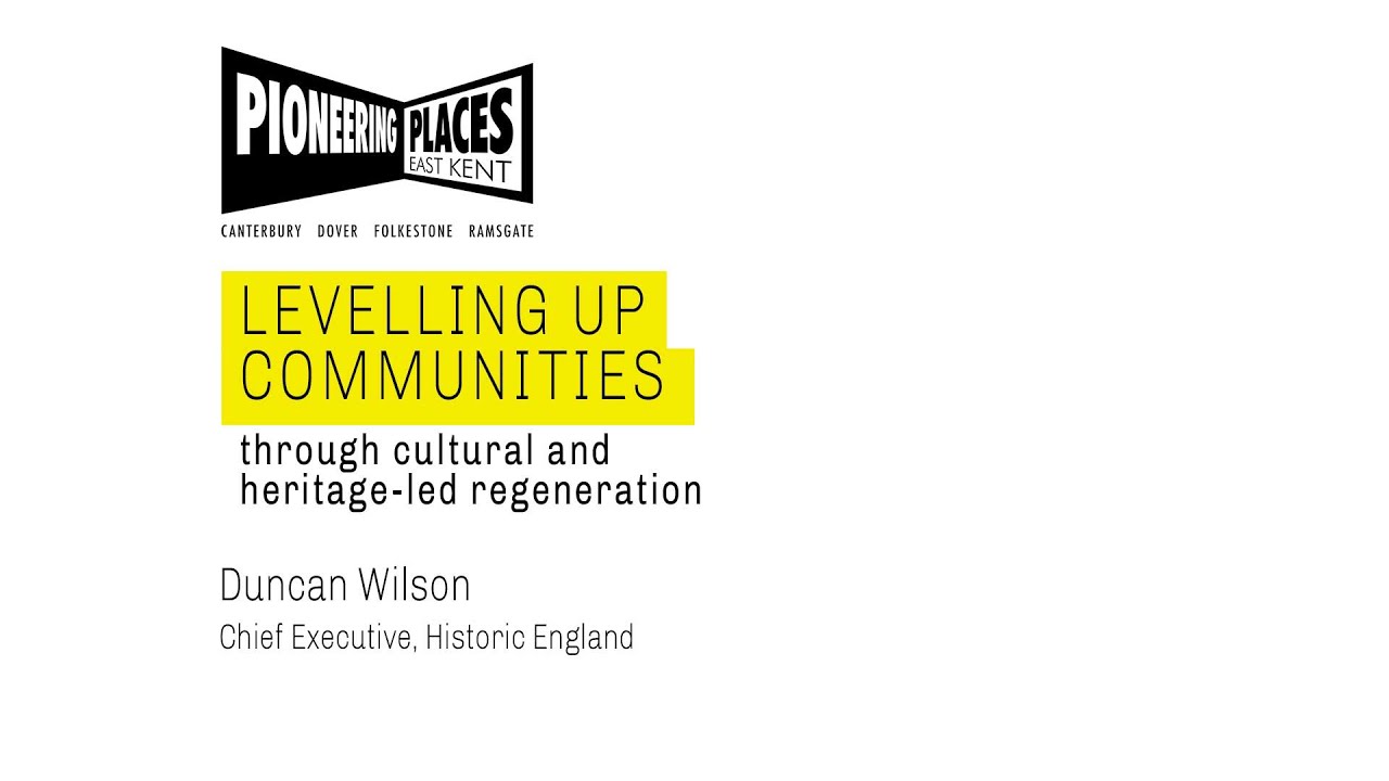 Pioneering Places: Levelling up communities through culture & heritage (Duncan Wilson)