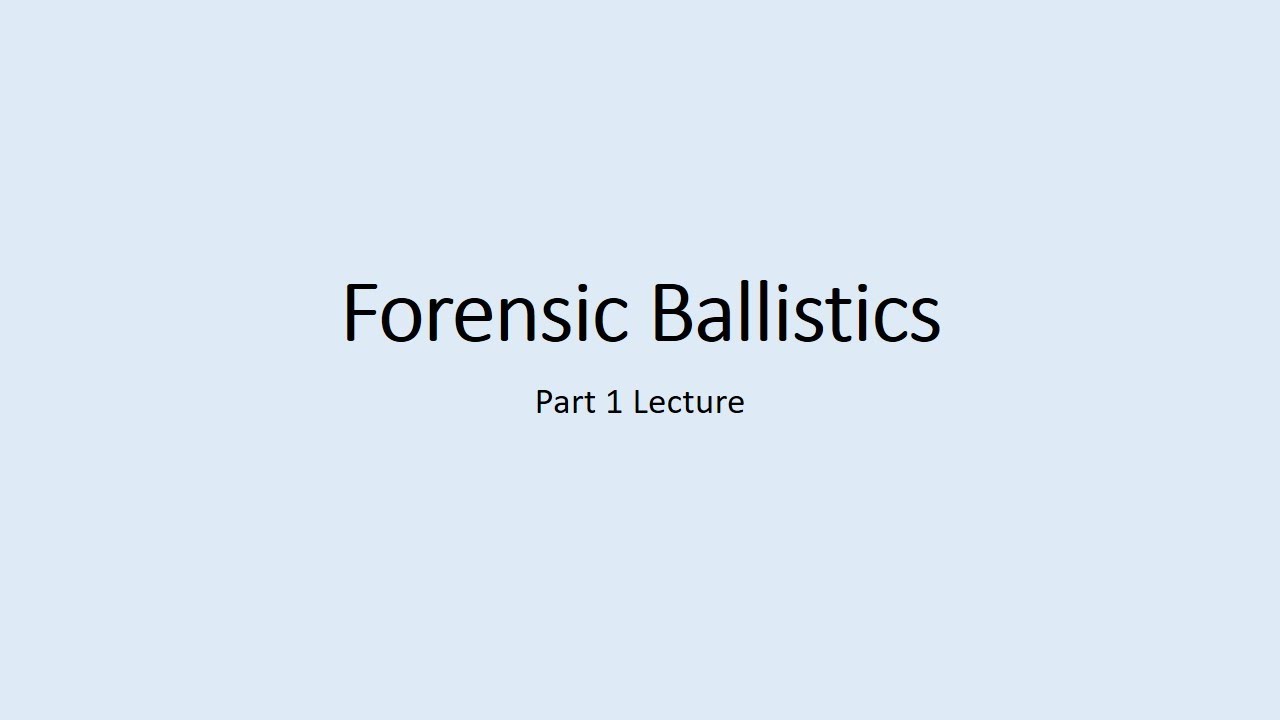 Forensic Ballistics Part 1 Lecture