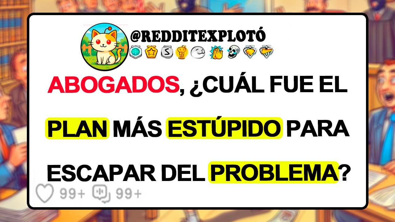 ABOGADOS, ¿Cuál Fue El PLAN MÁS ESTÚPIDO Para Escapar Del Problema?