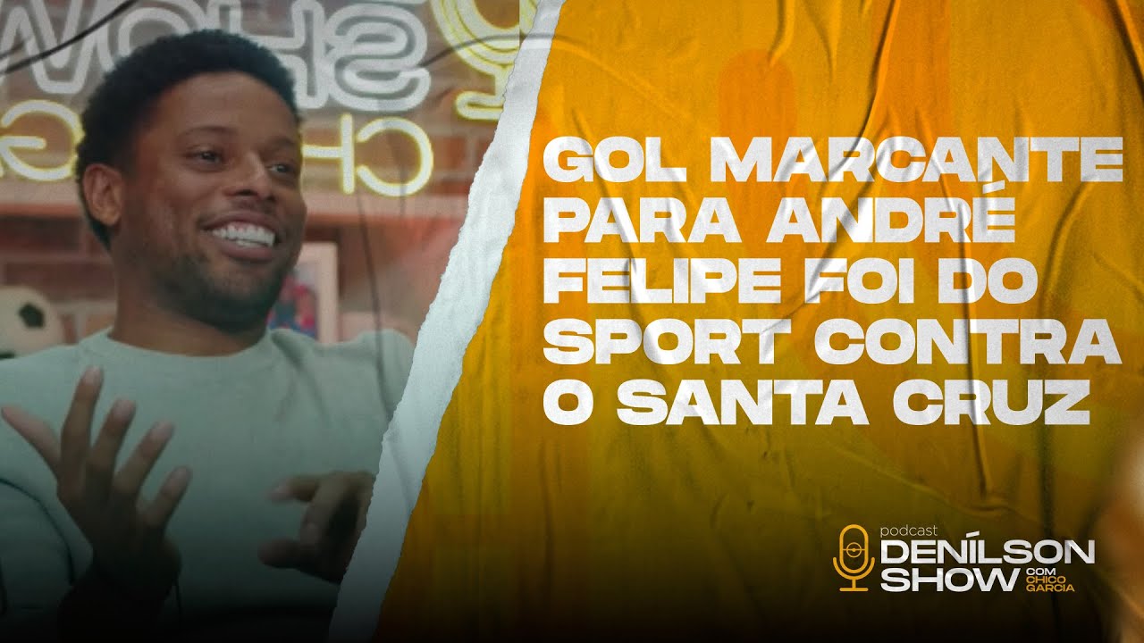 GOL MARCANTE PARA ANDR&Eacute; FELIPE FOI DO SPORT CONTRA O SANTA CRUZ | Podcast Den&iacute;lson Show