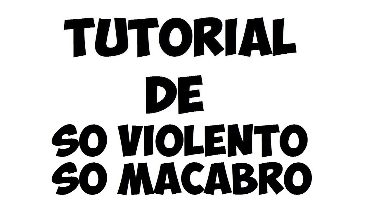 Tutorial de So Violento So Macabro (Pxndx)