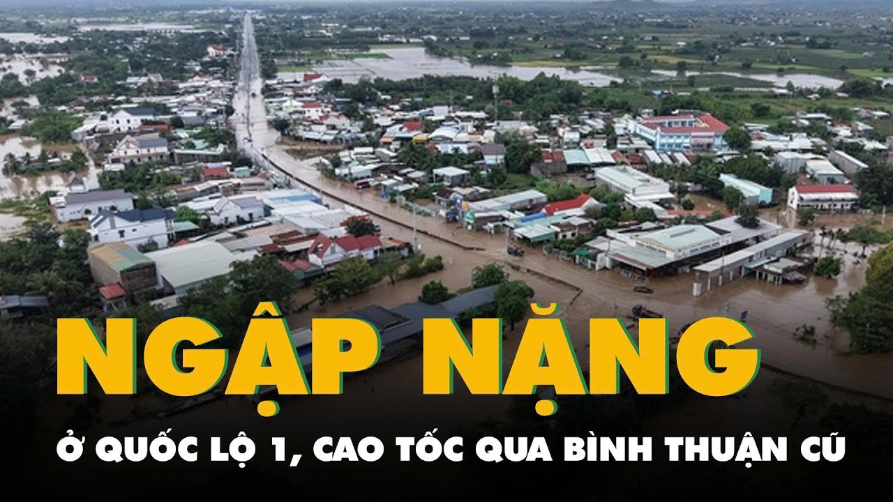 Nhiều đoạn quốc lộ 1, cao tốc qua B&igrave;nh Thuận cũ ngập nặng