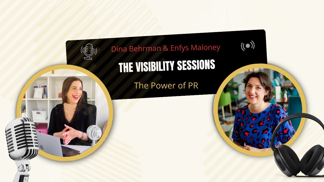 Dina Behrman & Enfys Maloney: The PR Advantage - Episode 0 The Visibility Sessions