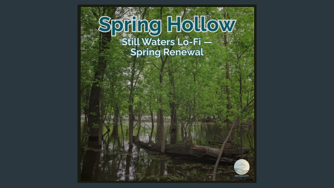 Spring Hollow &mdash; Still Waters Lo-Fi &mdash; Spring Renewal