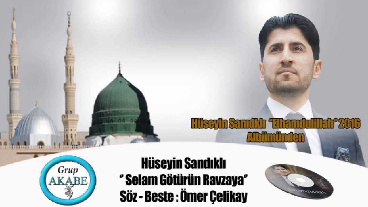 Yeni ilahiler  Hüseyin SANDIKLI Selam Götürün Ravzaya /Grup AKABE