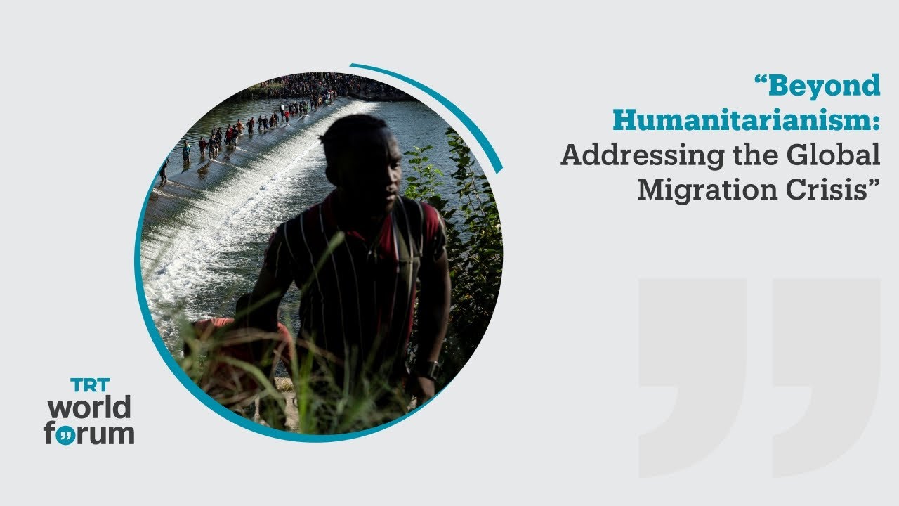 Beyond Humanitarianism: Addressing the Global Migration Crisis
