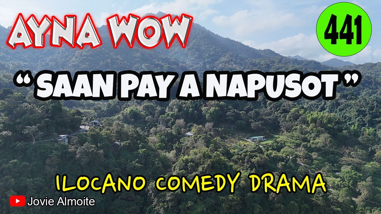 SAAN PAY A NAPUSOT | AYNA WOW 441 | ILOCANO COMEDY DRAMA | Jovie Almoite