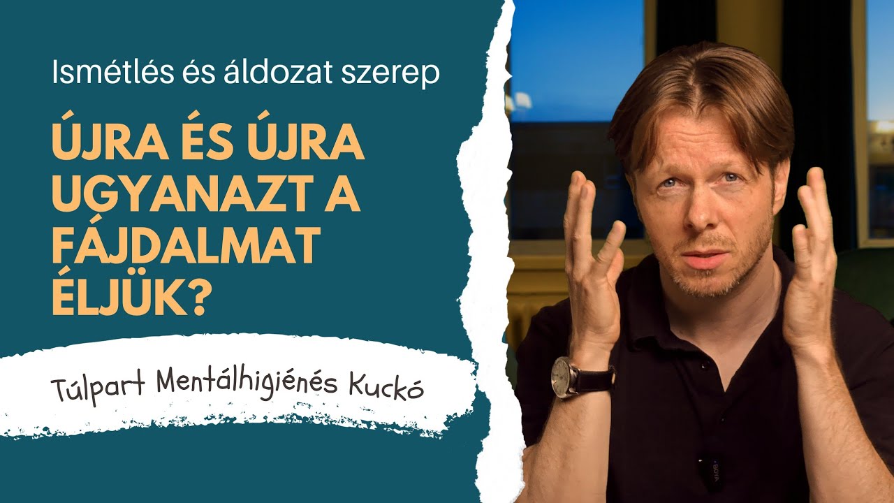 Újra és újra ugyanazt a fájdalmat éljük? Ismétlés és áldozat szerep