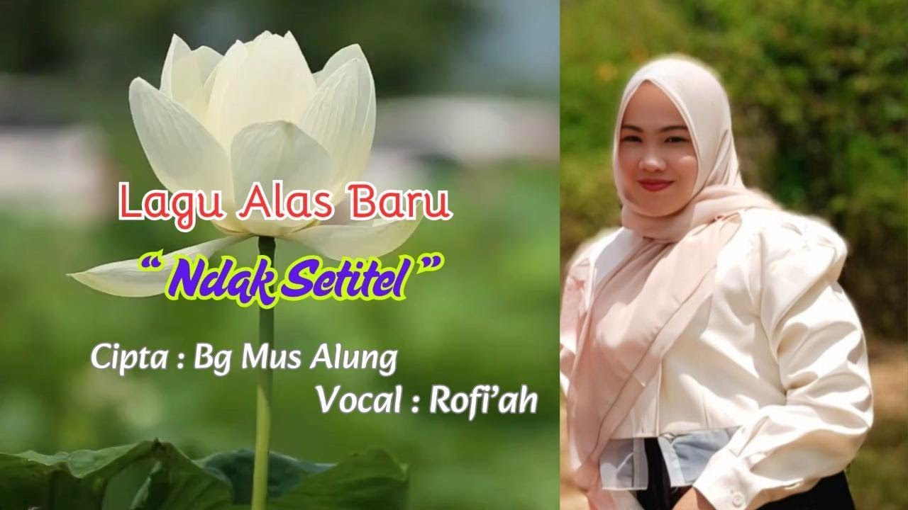 Lagu Alas Terbaru NDAK SETITEL  Vocal Rofi'ah Cipta Bg Mus Alung