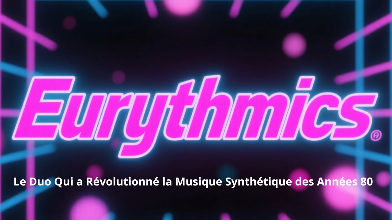 Eurythmics : Le Duo Qui a Révolutionné la Musique Synthétique des Années 80