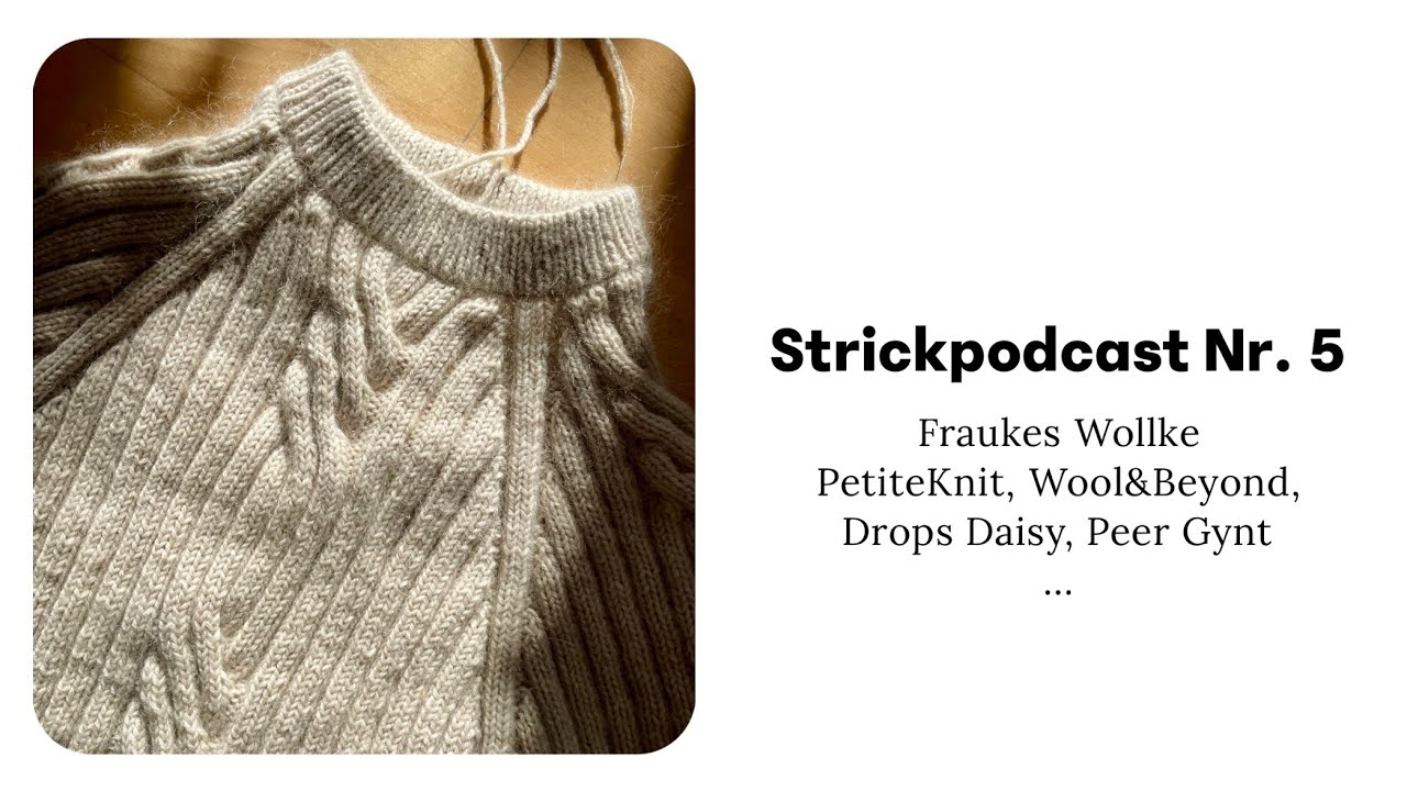 Strickpodcast Nr. 5/Januar/Fraukes Wollke/Peer Gynt/Wool&Beyond/PetiteKnit