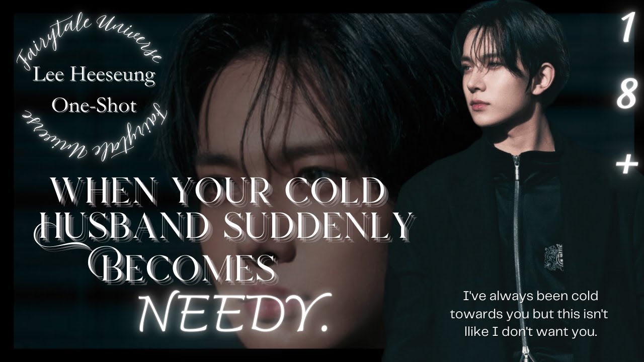 Reuploaded - When your cold husband suddenly becomes needy || Lee Heeseung One-Shot.