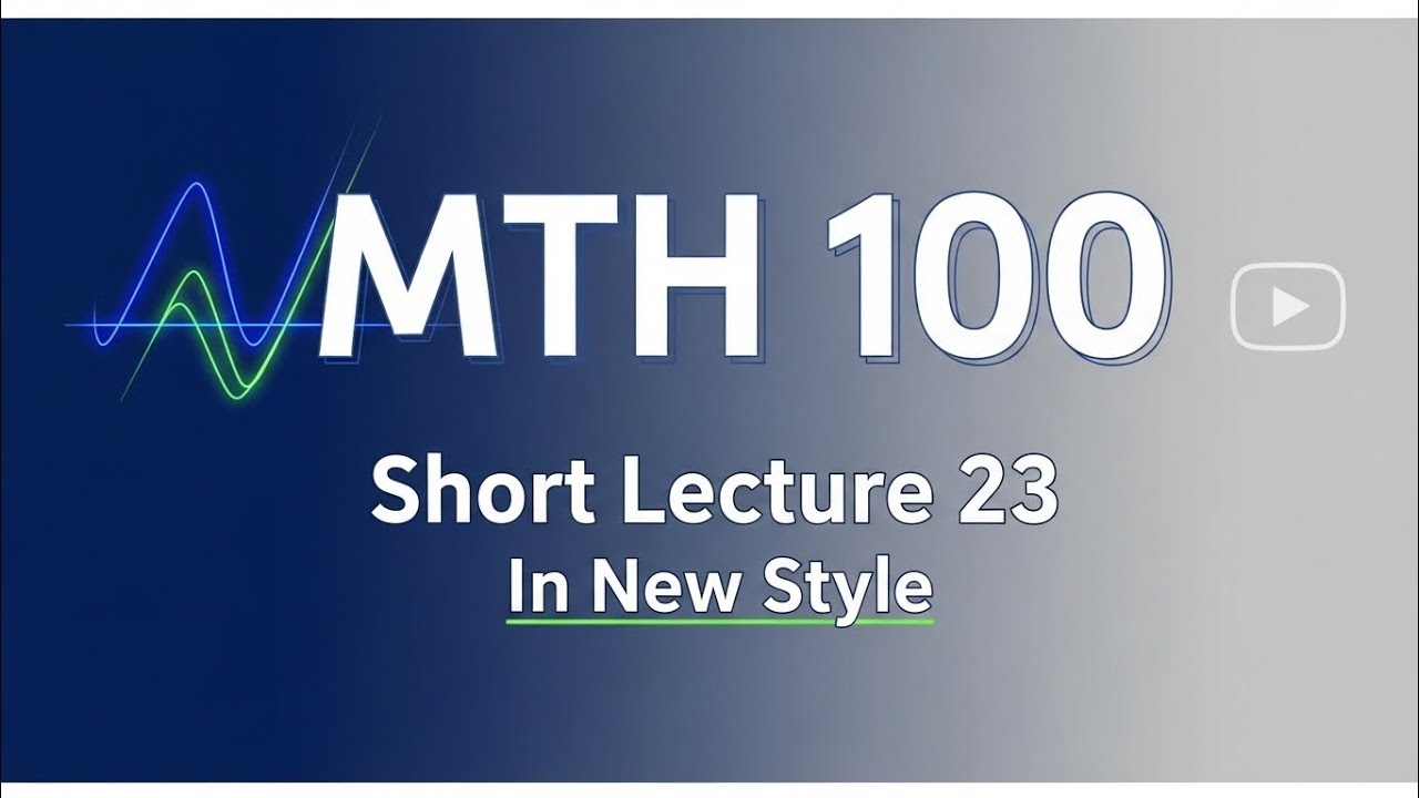 Mth100 Short Lecture 23 |General Mathematics|