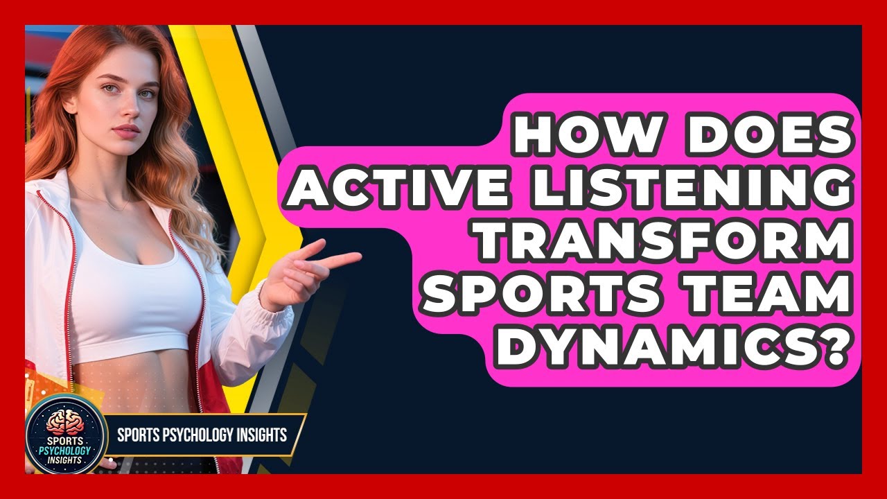 How Does Active Listening Transform Sports Team Dynamics? - Sport Psychology Insights