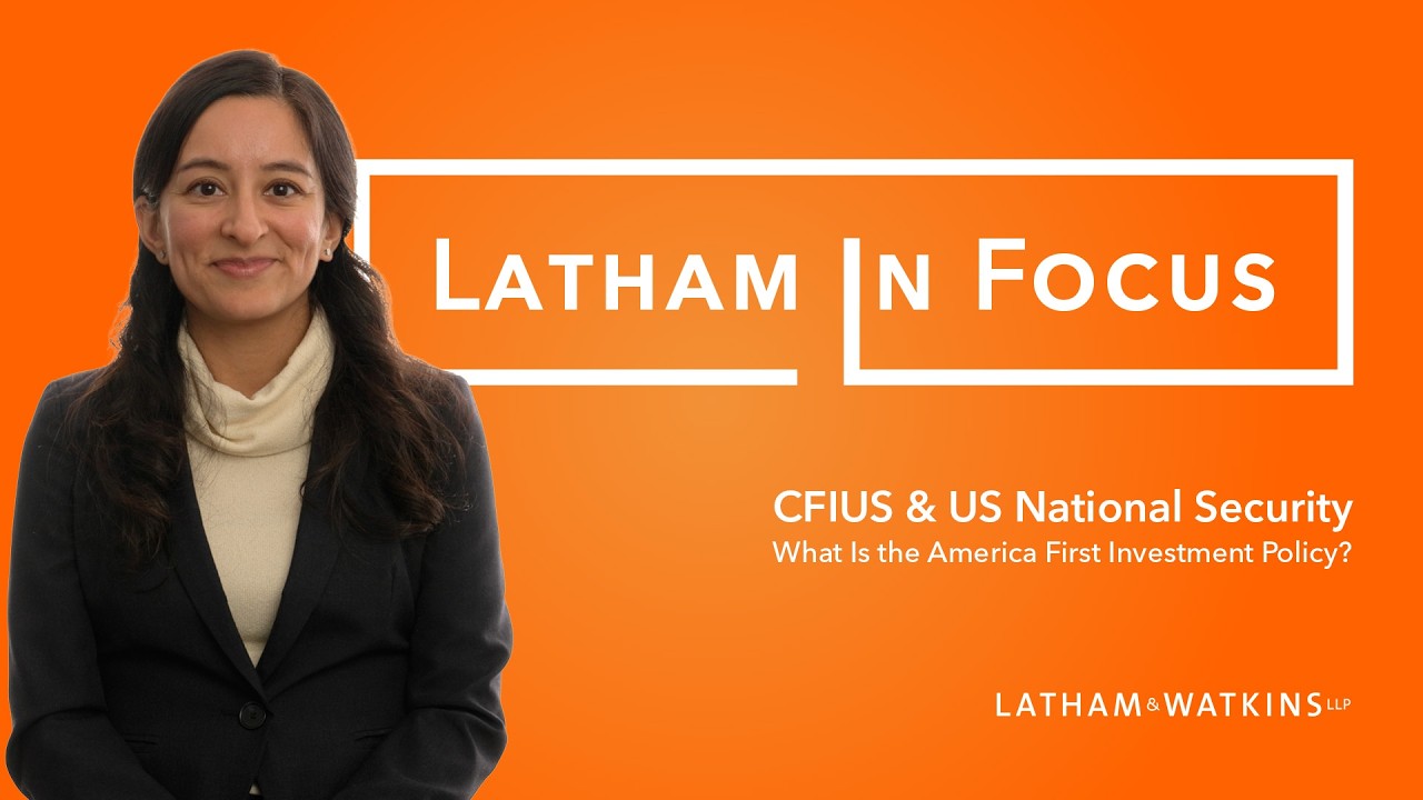 Latham in Focus: Understanding the America First Investment Policy