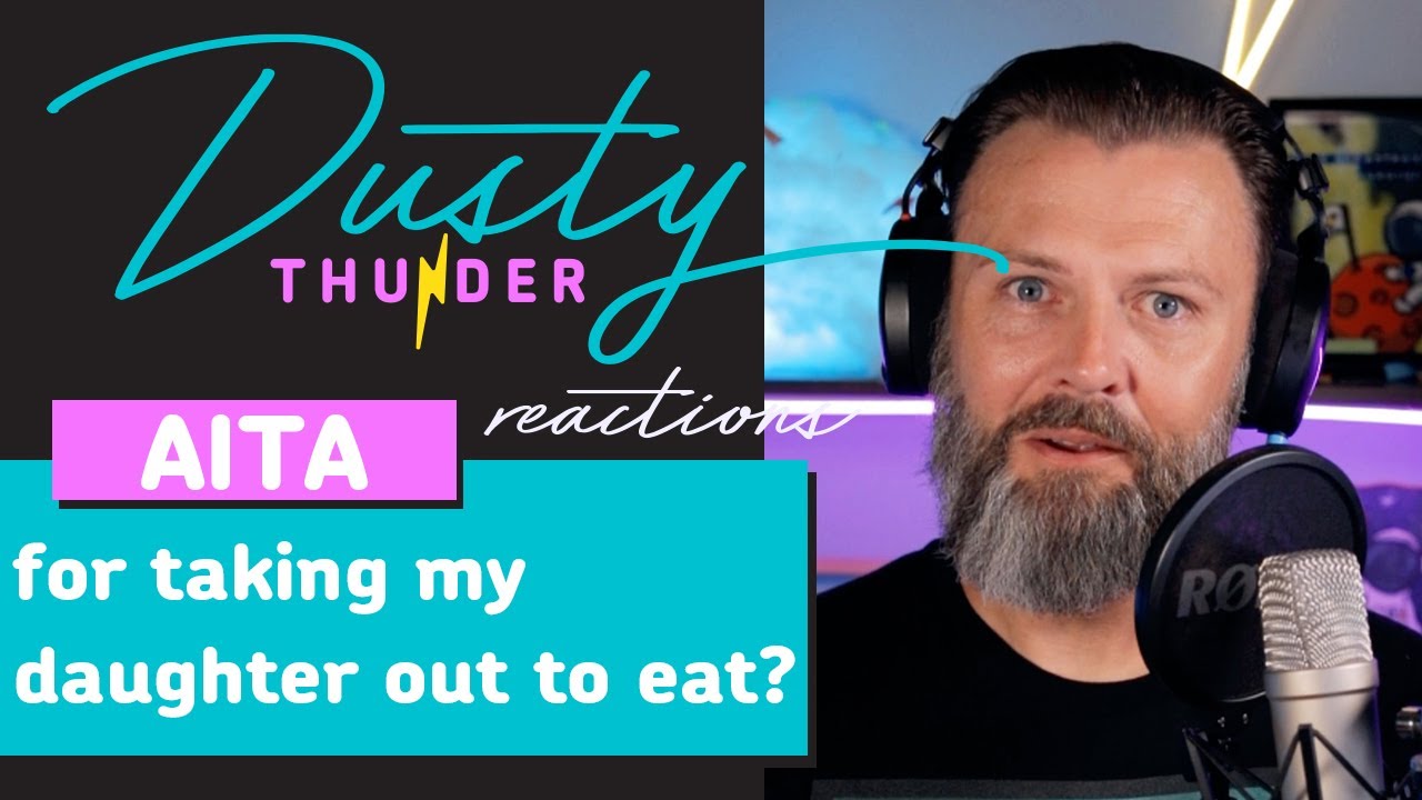 AITA for taking my daughter out to eat? - Dusty Thunder Reads & Reacts