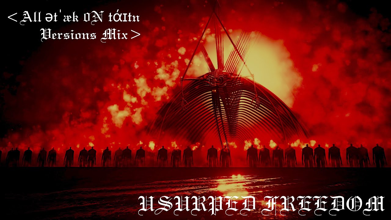 「USURPED FREEDOM」~  ətˈæk 0N tάɪtn [Attack on Titan Theme All Versions Definitive Mix OST]
