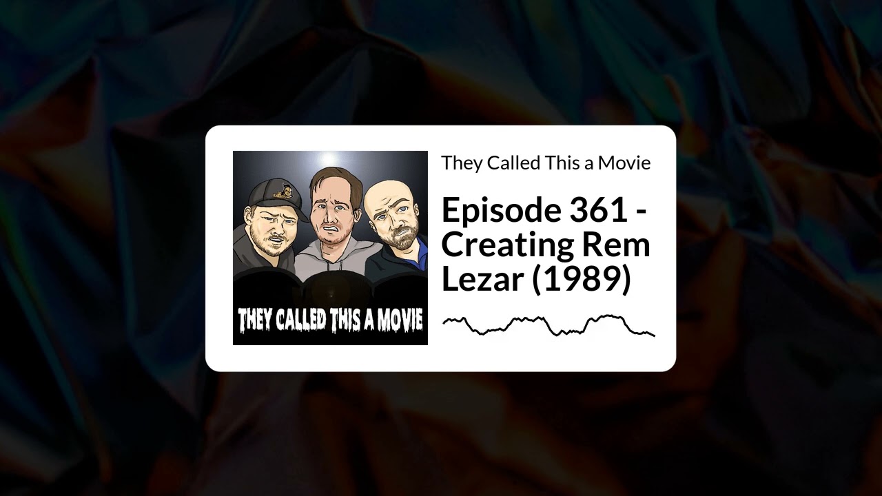 Episode 361 - Creating Rem Lezar (1989) | They Called This a Movie