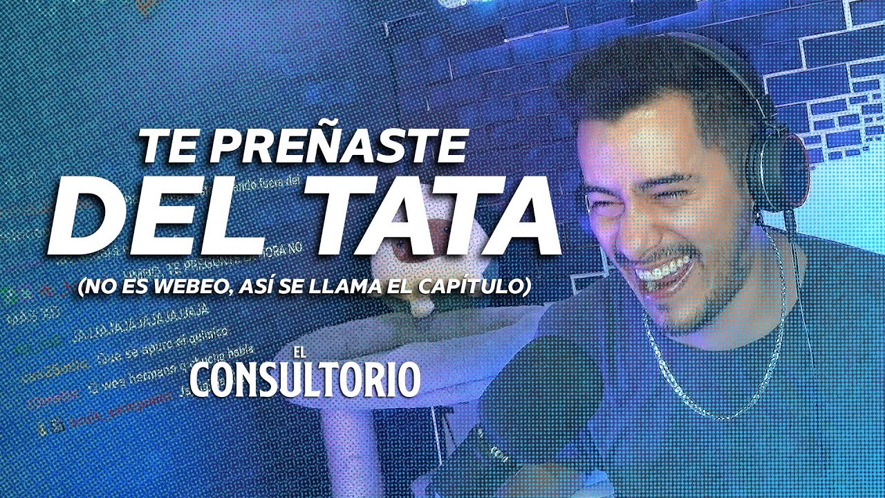 El Consultorio #15 - Te preñaste del tata