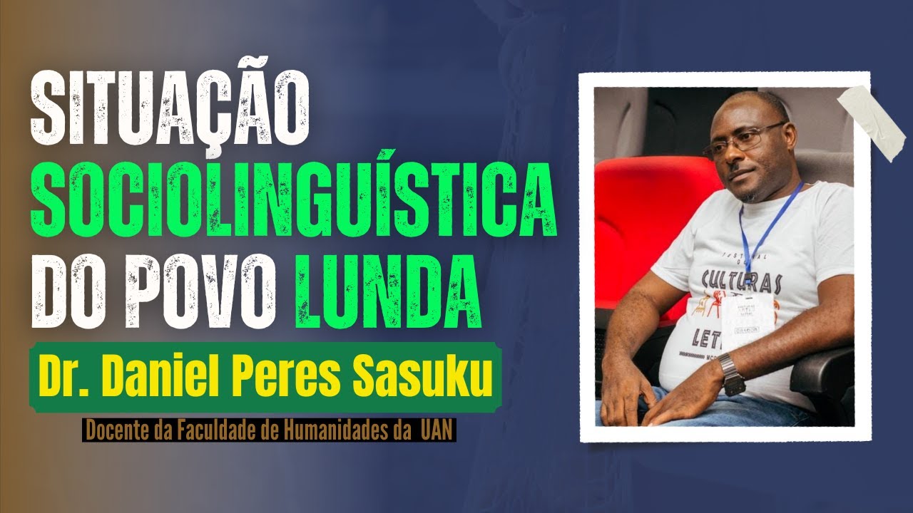SITUAÇÃO SOCIOLINGUÍSTICA DO POVO LUNDA _ Dr. Daniel Peres Sasuku