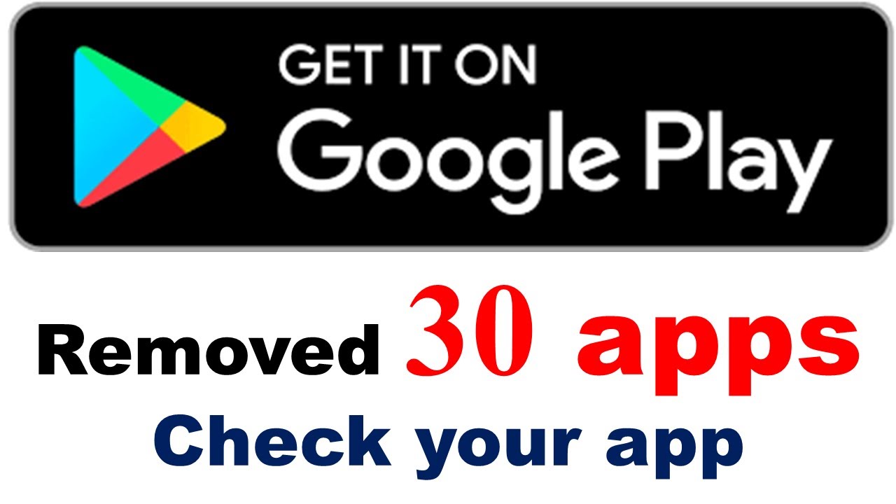 google |  GOOGLE REMOVE 30 apps