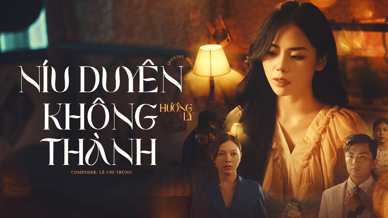 N&iacute;u Duy&ecirc;n Kh&ocirc;ng Th&agrave;nh - Hương Ly x L&ecirc; Ch&iacute; Trung | Official Mv