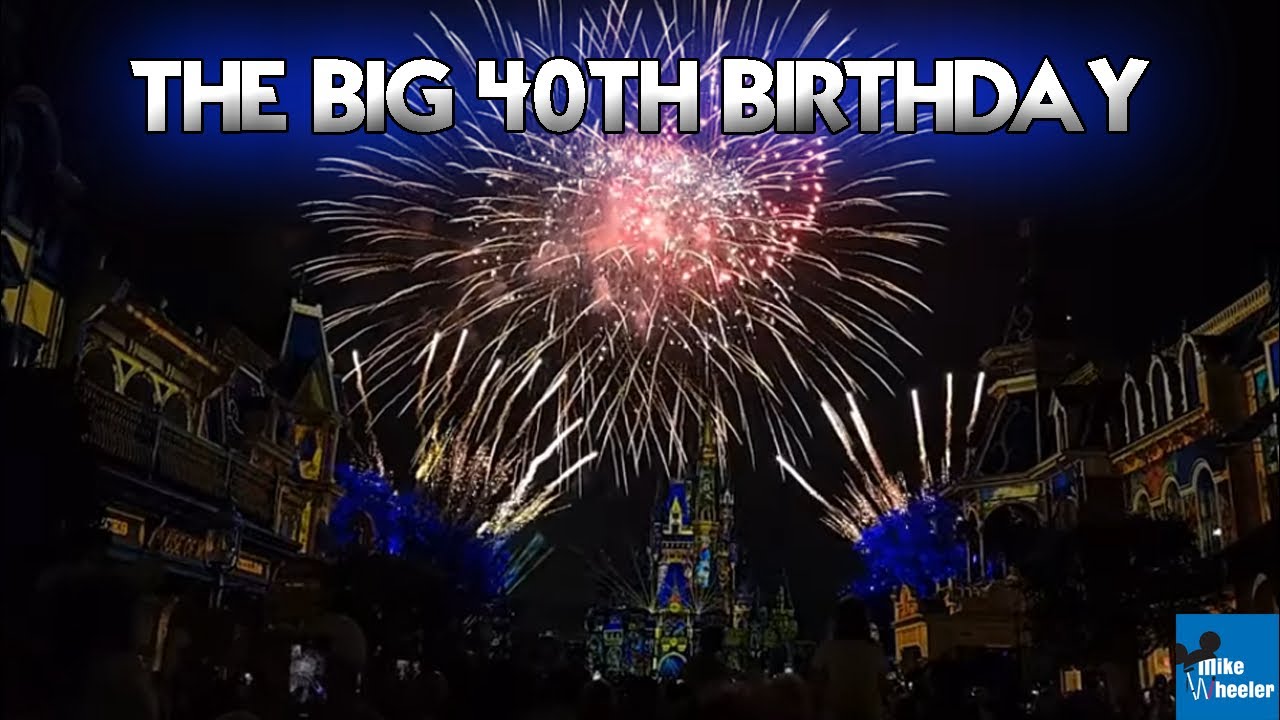 Celebrating My BIG 40th Birthday  with Happily Ever After Fireworks