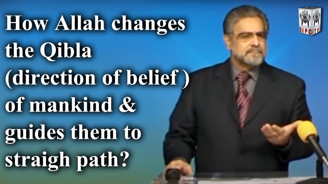 How Allah changes the Qibla (direction of belief) of mankind & guides them to straight path?