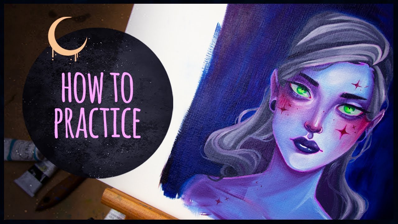 Practice Tips ☾ How to Get Better at Your Art + Oil Painting