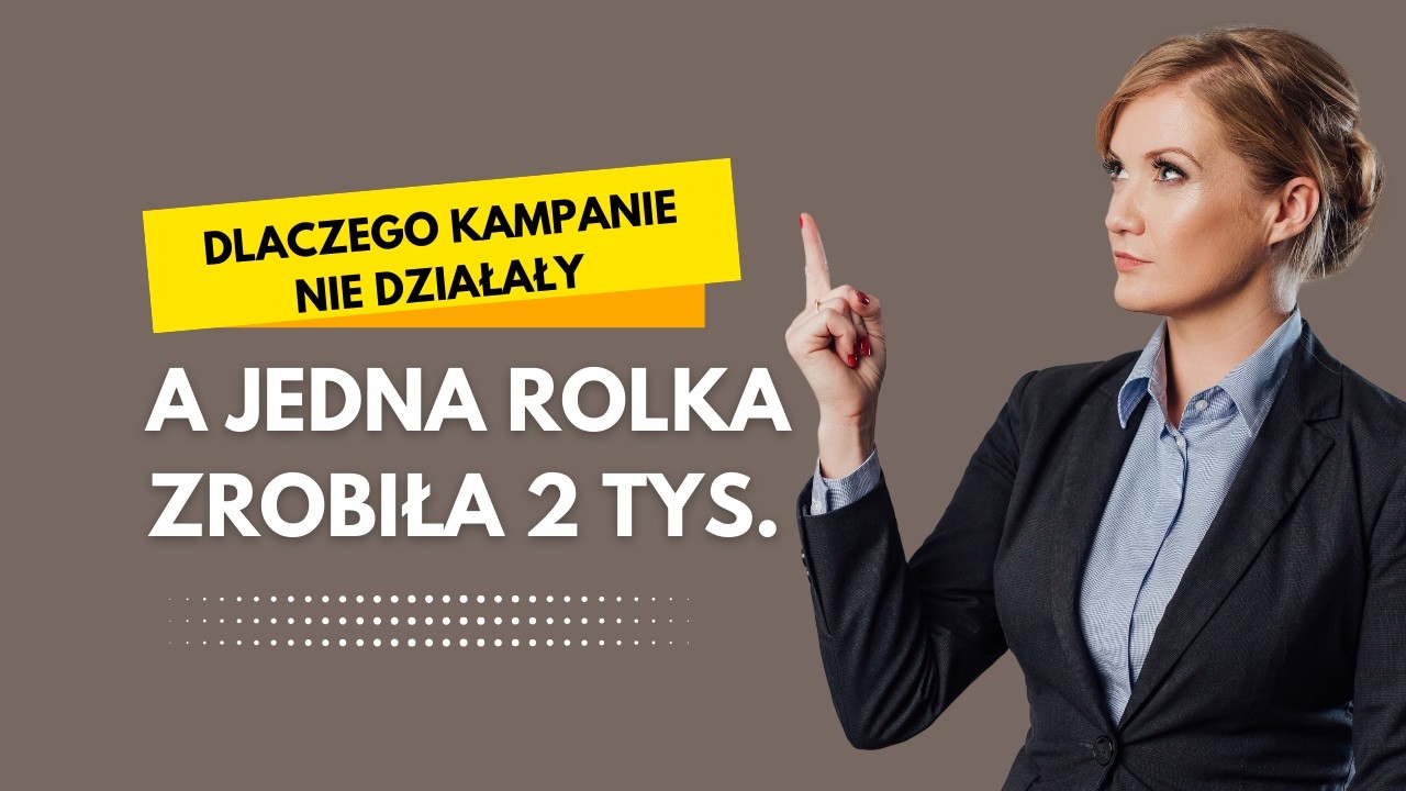 Dlaczego kampanie nie działały — a jedna rolka zrobiła 2 000 zł