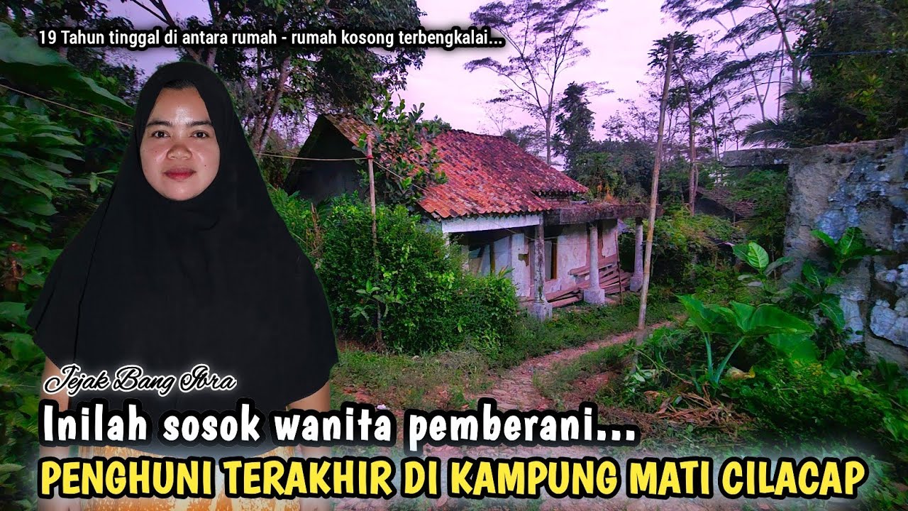 WANITA PEMBERANI TINGGAL DI ANTARA PULUHAN RUMAH KOSONG TERBENGKALAI, KAMPUNG MATI ANGKER CILACAP