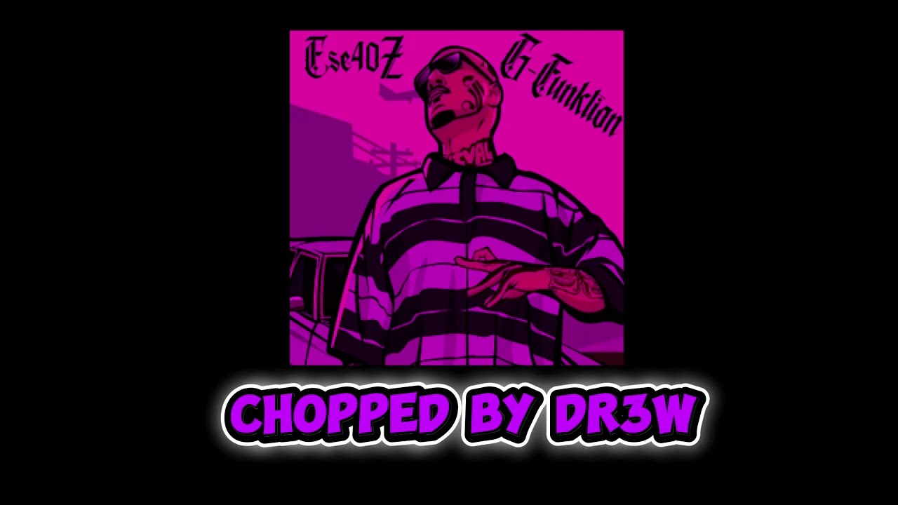 G-Funktion Ese40z (Chopped and Slowed)