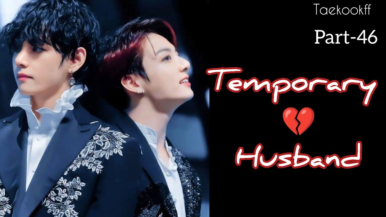 Temporary Husband || Taekook || Part - 46 || Topkook || Taekookff  Vkookff