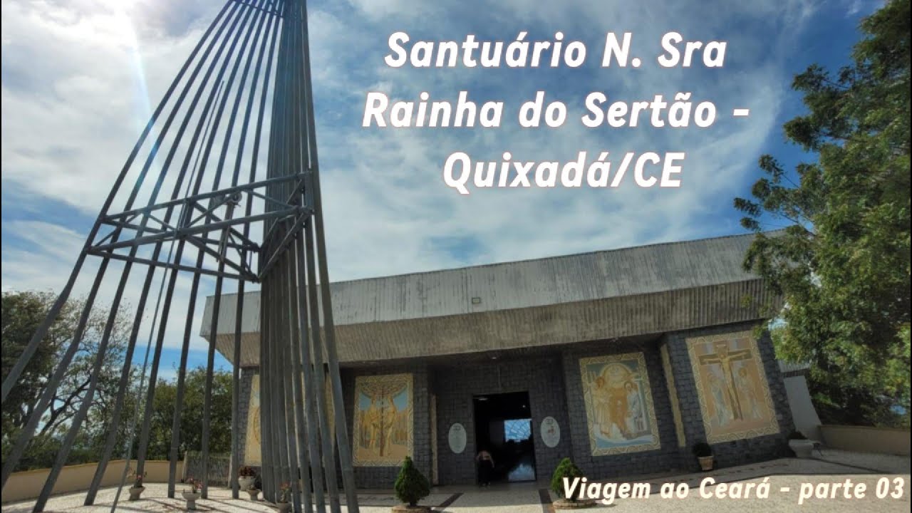 Viagem ao Ceará - Parte 03 - Santuário Nossa Sra. Rainha do Sertão