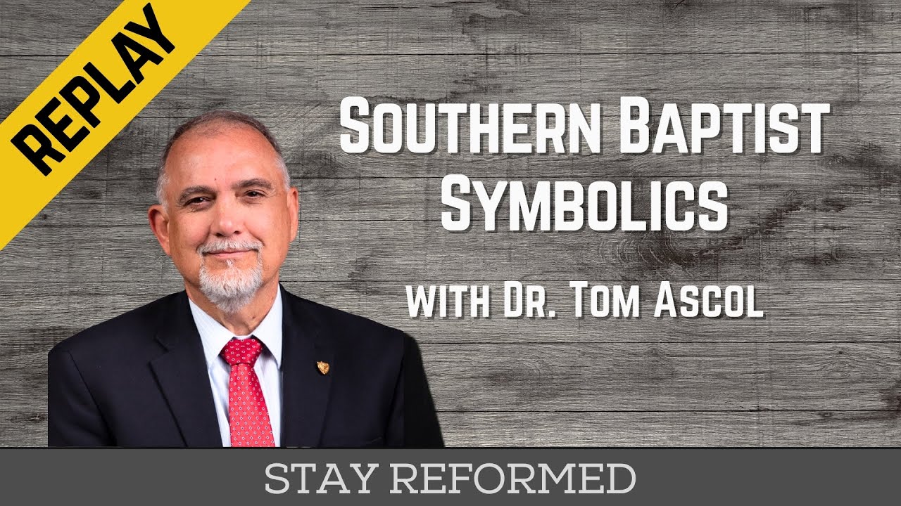 REPLAY: Southern Baptist Symbolics with Dr. Tom Ascol